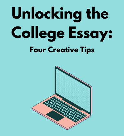 Unlocking the College Essay: Four Creative Tips