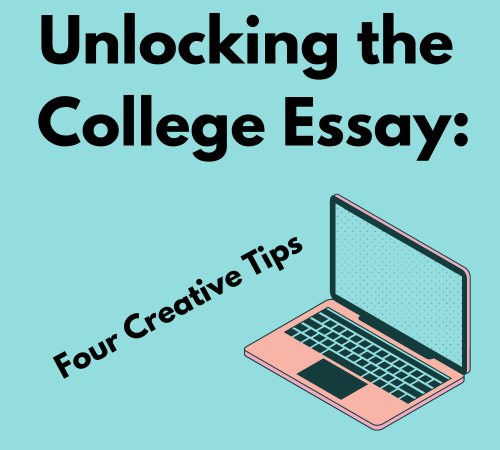 Unlocking the College Essay: Four Creative Tips